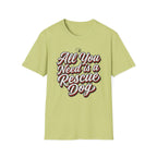 You Need is Rescue Dog T-Shirt-T-Shirt-luxury-rescue-dog-t-shirt-for-dog-lovers-Pistachio-S-Rescue Paws Club