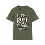 Life Is Ruff Adopt Anyway T-Shirt-T-Shirt-luxury-rescue-dog-t-shirt-for-dog-lovers-Military Green-S-Rescue Paws Club
