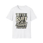 Life Is Ruff Adopt Anyway T-Shirt-T-Shirt-luxury-rescue-dog-t-shirt-for-dog-lovers-White-S-Rescue Paws Club
