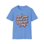 You Need is Rescue Dog T-Shirt-T-Shirt-luxury-rescue-dog-t-shirt-for-dog-lovers-Carolina Blue-S-Rescue Paws Club