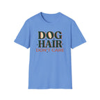 Dog Hair Don't Care T-Shirt