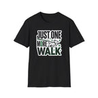 Just One More Walk T-Shirt